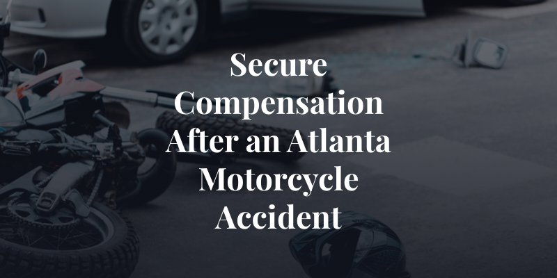 secure compensation after an Atlanta motorcycle accident