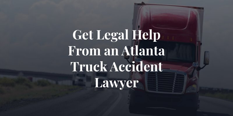 get legal help from an atlanta truck accident lawyer