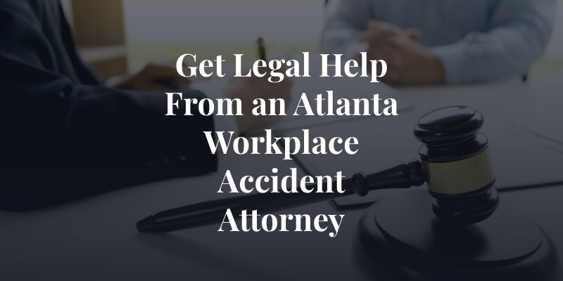 get legal help from an atlanta workplace accident attorney