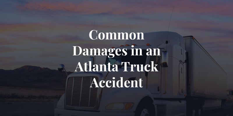 common damages in an Atlanta truck accident